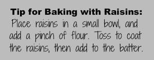 Baking with Raisins Tip from HoosierHomemade.com