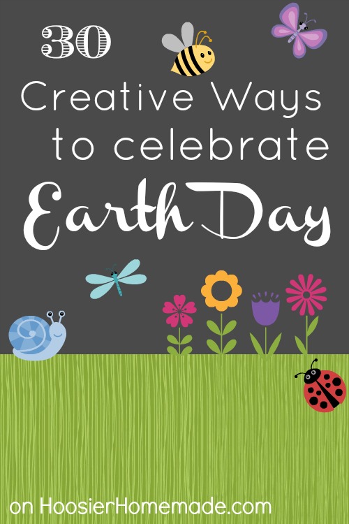 30 Creative Ways to Celebrate Earth Day on HoosierHomemade.com
