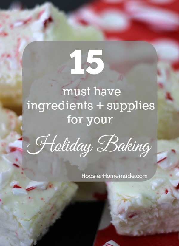 Get ready for all the Holiday Baking with these 15 must have Ingredients and Supplies! Pin to your Holiday Baking Board!