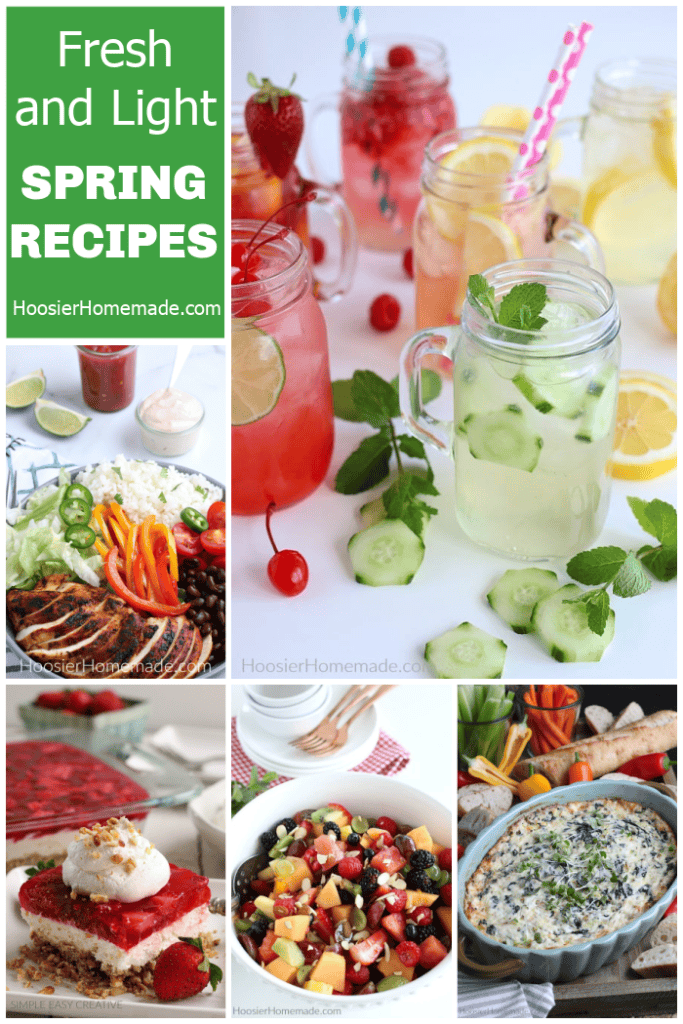 Fresh and light spring recipes including fruit salad, spinach artichoke dip, burrito bowl, desserts and refreshing drinks for easy spring meals